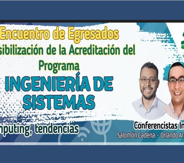 Encuentro de Egresados Ingeniería de SistemasFacultad de Ingeniería y Tecnológicas / Oficina de Egresados