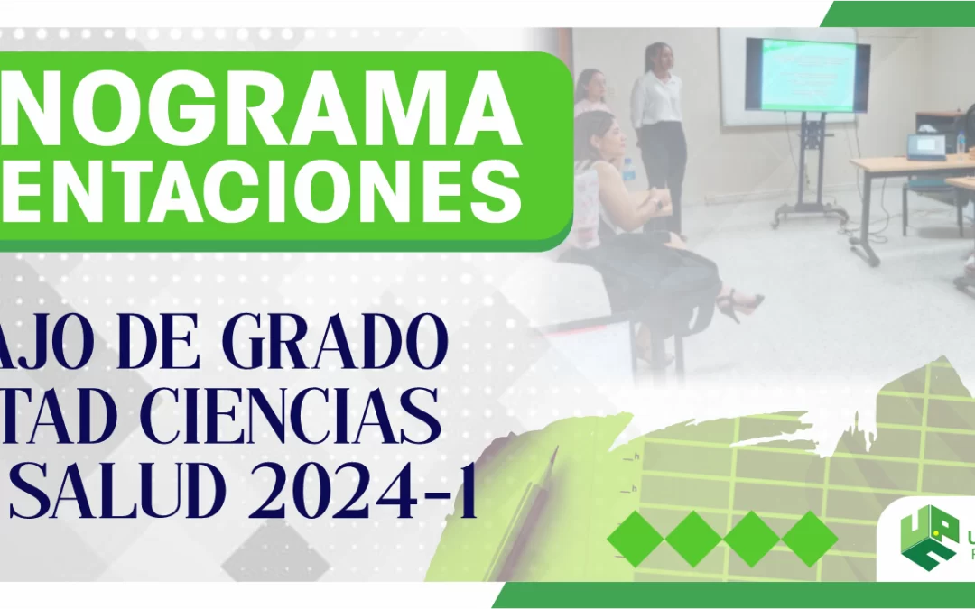 PUBLICACIÓN DEL CRONOGRAMA PARA SUSTENTACIONES DE TRABAJO DE GRADO FACULTAD CIENCIAS DE LA SALUD 2024-1