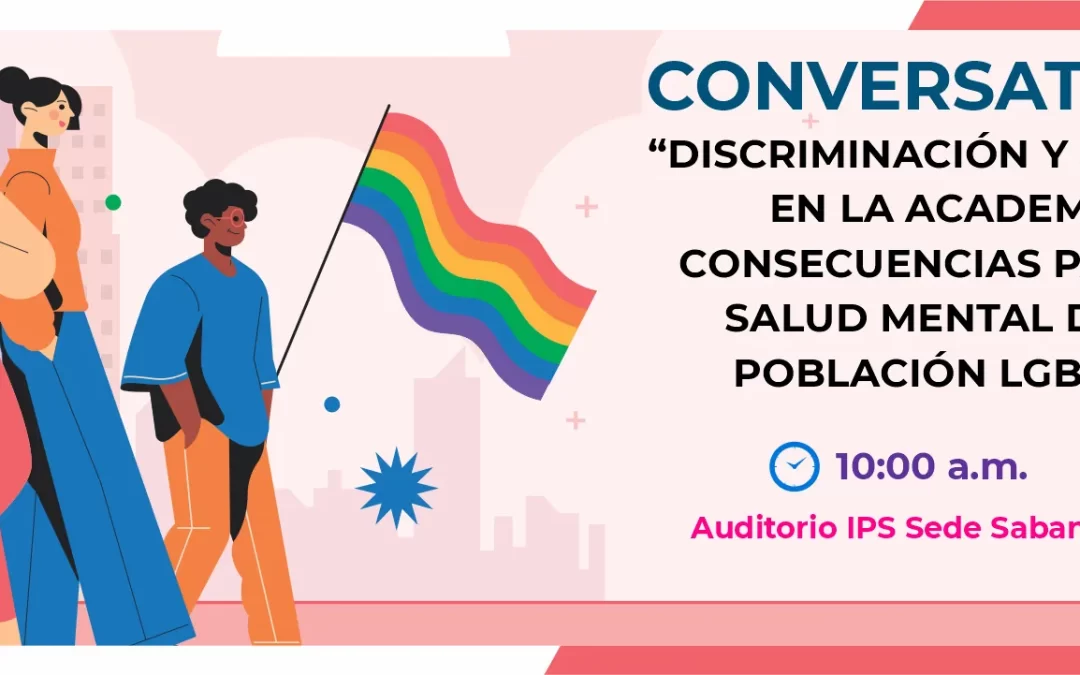 CONVERSATORIO “DISCRIMINACIÓN Y ESTIGMA EN LA ACADEMIA: CONSECUENCIAS PARA LA SALUD MENTAL DE LA POBLACIÓN LGBTQ”