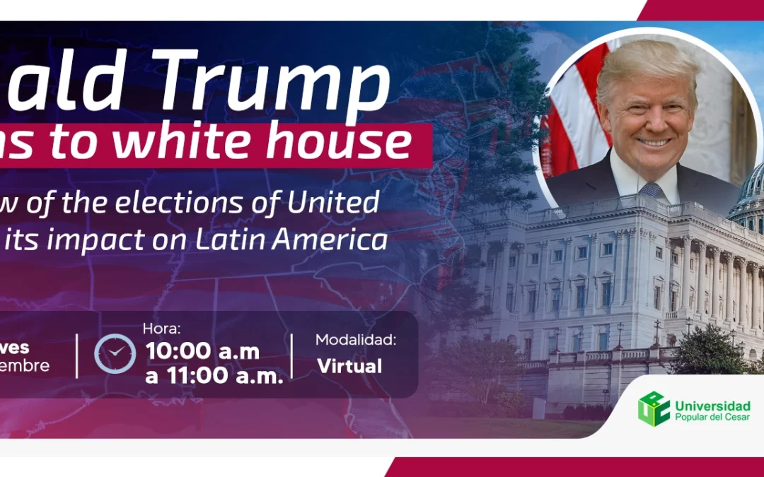 DONALD TRUMP RETURNS TO WHITE HOUSE AN OVERVIEW OF THE ELECTIONS OF UNITED STATES AND ITS IMPACT ON LATIN AMERICA