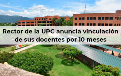 Rector de la UPC anuncia vinculación de sus docentes por 10 meses