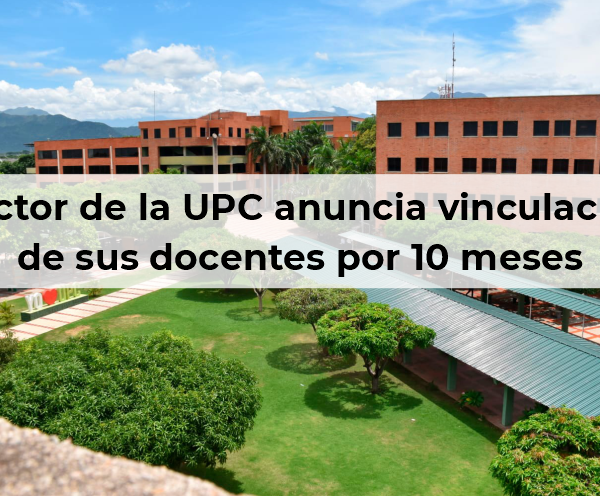 Rector de la UPC anuncia vinculación de sus docentes por 10 meses