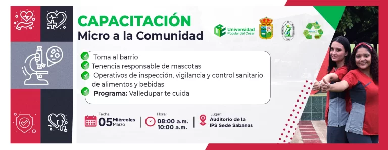 Capacitación Micro a la Comunidad, Fecha: miercoles 5 de marzo, Hora: de 8 a 10 am, Lugar auditorio de la IPS Sede Sabanas, Toma al barrio, Tenencia responsable de mascotas, Operativos de inspección vigilancia y control sanitario a alimentos y bebidas y el Programa Valledupar te cuida