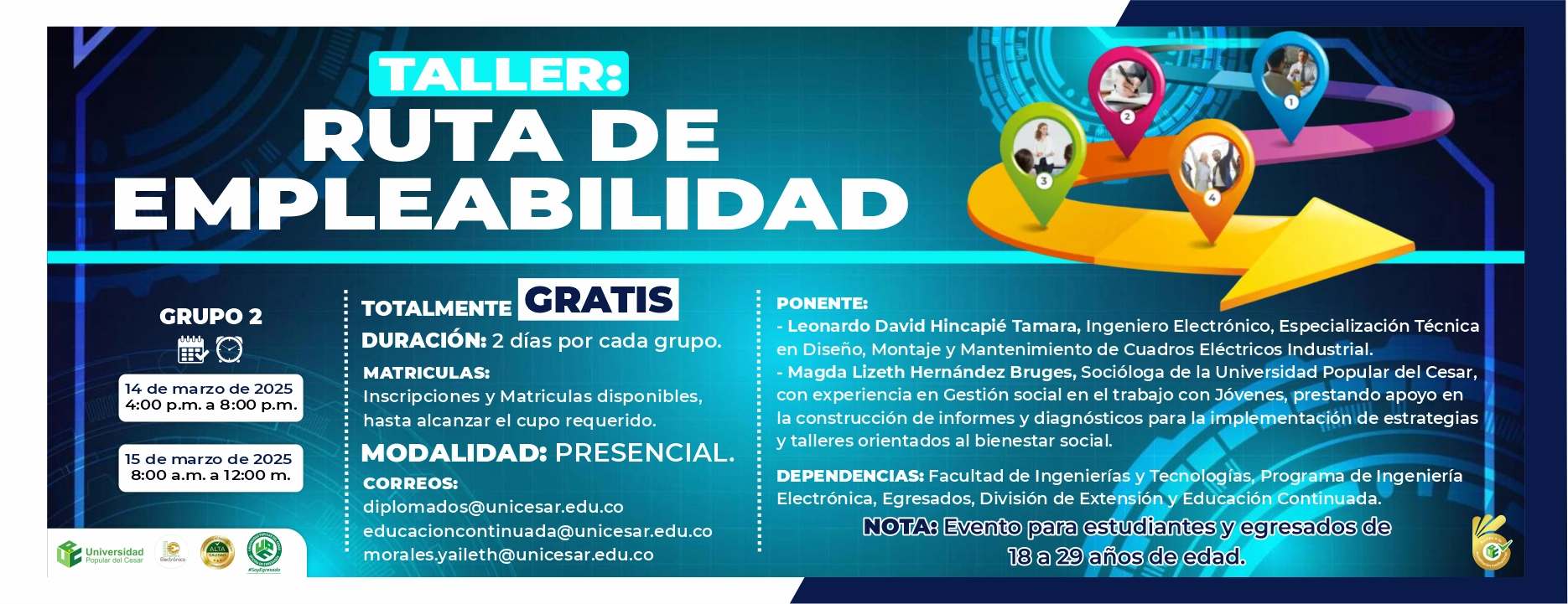 Taller: Ruta de Empleabilidad, Dia: 14 de marzo de 2025 de: 4:00 p.m. a 8:00 p.m. y 15 de marzo de 2025 de: 8:00 a.m.-12:00 m. Modalidad: Presencial, Duración: 2 dias por cada grupo.